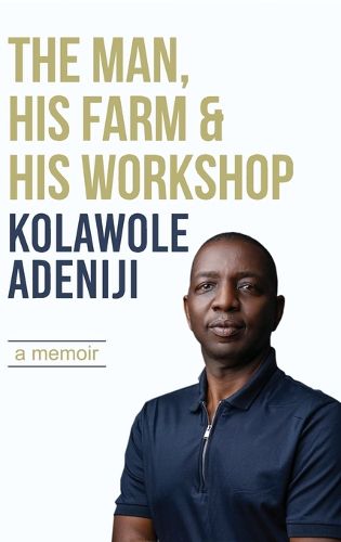 Cover image for The man, his farm & his workshop