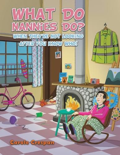 Cover image for What Do Nannies Do? When They're Not Looking After You Know Who!