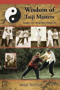 Cover image for Wisdom of Taiji Masters: Insights into Cheng Man Ching's Art