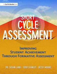 Cover image for Short Cycle Assessment: Improving Student Achievement Through Formative Assessment