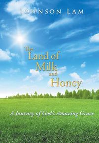 Cover image for The Land of Milk and Honey: A Journey of God's Amazing Grace