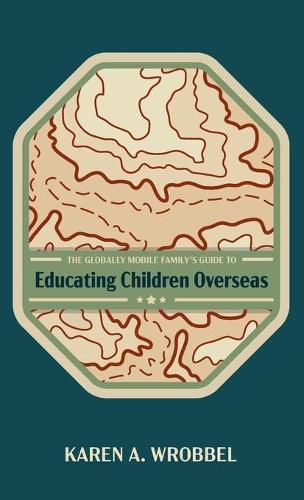 Cover image for The Globally Mobile Family's Guide to Educating Children Overseas