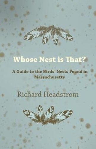 Whose Nest is That - A Guide to the Birds' Nests Found in Massachusetts