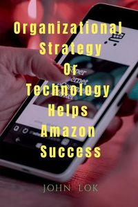 Cover image for Organizational Strategy Or Technology Helps Amazon Success