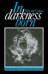 Cover image for In Darkness Born: The Story of Star Formation