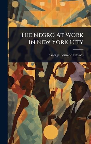 Cover image for The Negro At Work In New York City