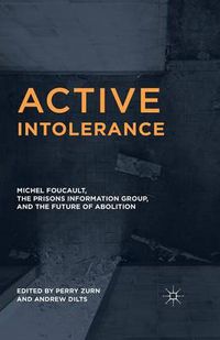 Cover image for Active Intolerance: Michel Foucault, the Prisons Information Group, and the Future of Abolition
