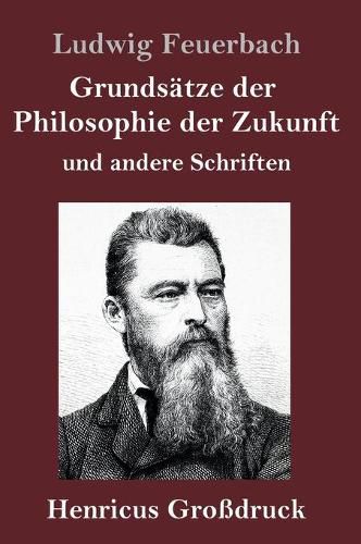 Grundsatze der Philosophie der Zukunft (Grossdruck): und andere Schriften