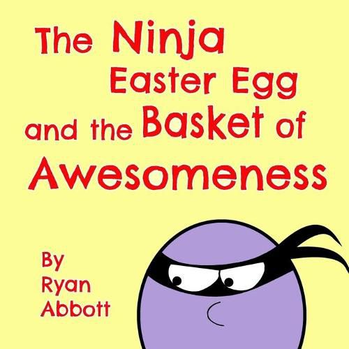 Cover image for The Ninja Easter Egg and the Basket of Awesomeness