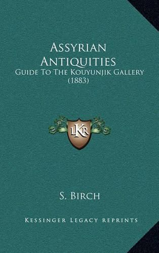 Cover image for Assyrian Antiquities: Guide to the Kouyunjik Gallery (1883)