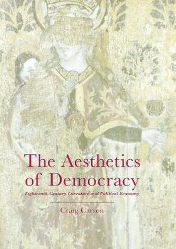 Cover image for The Aesthetics of Democracy: Eighteenth-Century Literature and Political Economy