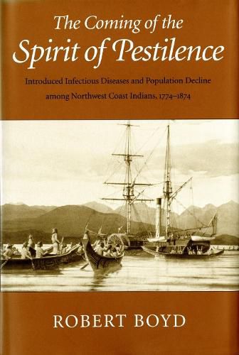 Cover image for The Coming of the Spirit of Pestilence: Introduced Infectious Diseases and Population Decline among Northwest Coast Indians, 1774-1874