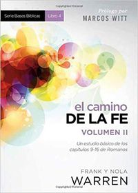 Cover image for El Camino de la Fe- Serie Bases Biblicas - Vol II: Un Estudio Basico de Los Capitulos 9-16 de Romanos