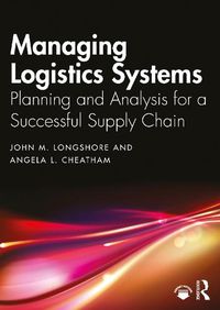 Cover image for Managing Logistics Systems: Planning and Analysis for a Successful Supply Chain