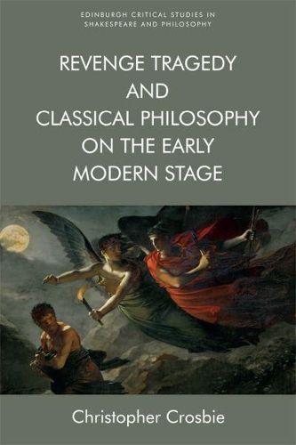 Cover image for Revenge Tragedy and Classical Philosophy on the Early Modern Stage