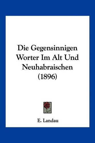 Cover image for Die Gegensinnigen Worter Im Alt Und Neuhabraischen (1896)