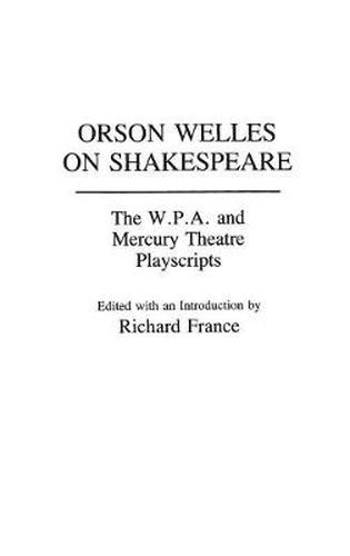 Orson Welles on Shakespeare: The W.P.A. and Mercury Theatre Playscripts