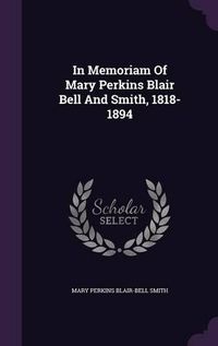 Cover image for In Memoriam of Mary Perkins Blair Bell and Smith, 1818-1894