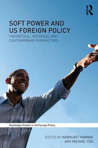 Cover image for Soft Power and US Foreign Policy: Theoretical, Historical and Contemporary Perspectives