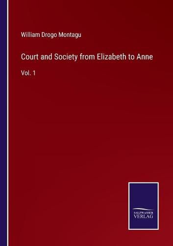 Court and Society from Elizabeth to Anne: Vol. 1