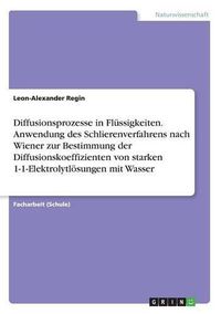 Cover image for Diffusionsprozesse in Flussigkeiten. Anwendung des Schlierenverfahrens nach Wiener zur Bestimmung der Diffusionskoeffizienten von starken 1-1-Elektrolytloesungen mit Wasser