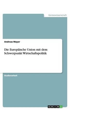 Cover image for Die Europaische Union mit dem Schwerpunkt Wirtschaftspolitik