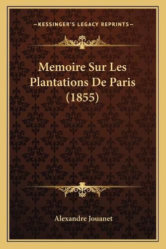 Cover image for Memoire Sur Les Plantations de Paris (1855)