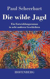 Cover image for Die wilde Jagd: Ein Entwicklungsroman in acht anderen Geschichten