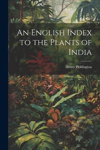 Cover image for An English Index to the Plants of India