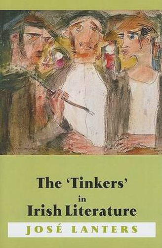 Cover image for The Tinkers in Irish Literature: Unsettled Subjects and the Construction of Difference