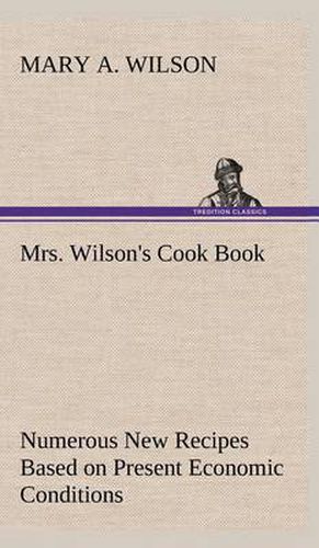 Cover image for Mrs. Wilson's Cook Book Numerous New Recipes Based on Present Economic Conditions