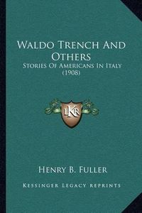 Cover image for Waldo Trench and Others: Stories of Americans in Italy (1908)