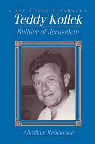 Teddy Kollek: Builder of Jerusalem