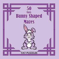 Cover image for 50 Easy Bunny Shaped Mazes