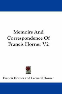 Cover image for Memoirs And Correspondence Of Francis Horner V2