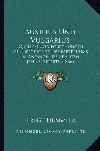 Auxilius Und Vulgarius: Quellen Und Forschungen Zur Geschichte Des Papstthums Im Anfange Des Zehnten Jahrhunderts (1866)