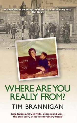 Cover image for Where Are You Really From?: Kola Kubes and Gelignite, Secrets and Lies - The True Story of an Extraordinary Family