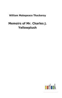 Cover image for Memoirs of Mr. Charles J. Yellowplush