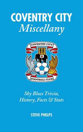 Cover image for Coventry City Miscellany: Sky Blues Trivia, History, Facts and Stats