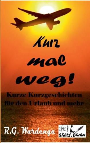Cover image for Kurz mal weg! Kurze Kurzgeschichten fur den Urlaub und mehr
