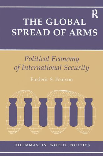 Cover image for The Global Spread Of Arms: Political Economy Of International Security