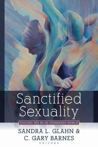 Cover image for Sanctified Sexuality: Valuing Sex in an Oversexed World