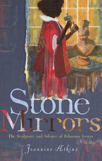 Cover image for Stone Mirrors: The Sculpture and Silence of Edmonia Lewis