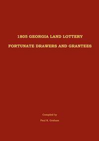 Cover image for 1805 Georgia Land Lottery Fortunate Drawers and Grantees