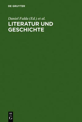 Cover image for Literatur und Geschichte: Ein Kompendium zu ihrem Verhaltnis von der Aufklarung bis zur Gegenwart