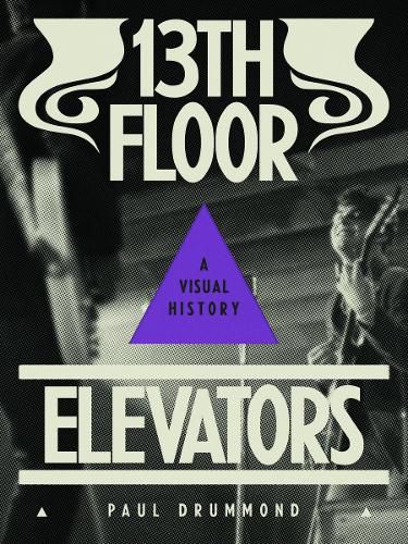 Cover image for 13th Floor Elevators: A Visual History