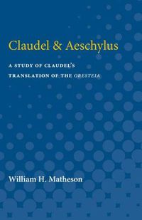 Cover image for Claudel & Aeschylus: A Study of Claudel's Translation of the Oresteia