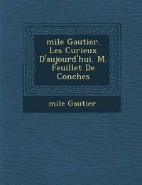 Cover image for Mile Gautier. Les Curieux D'Aujourd'hui. M. Feuillet de Conches