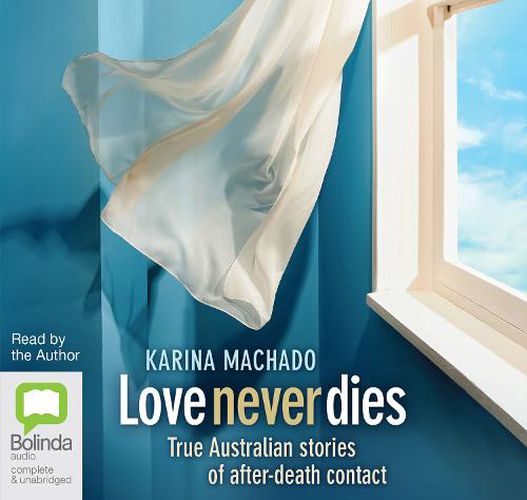 Love Never Dies: True Australian Stories of After-Death Contact