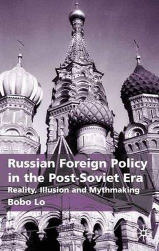 Cover image for Russian Foreign Policy in the Post-Soviet Era: Reality, Illusion and Mythmaking